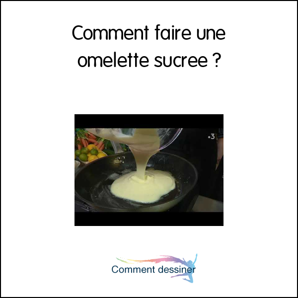 Comment faire une omelette sucrée